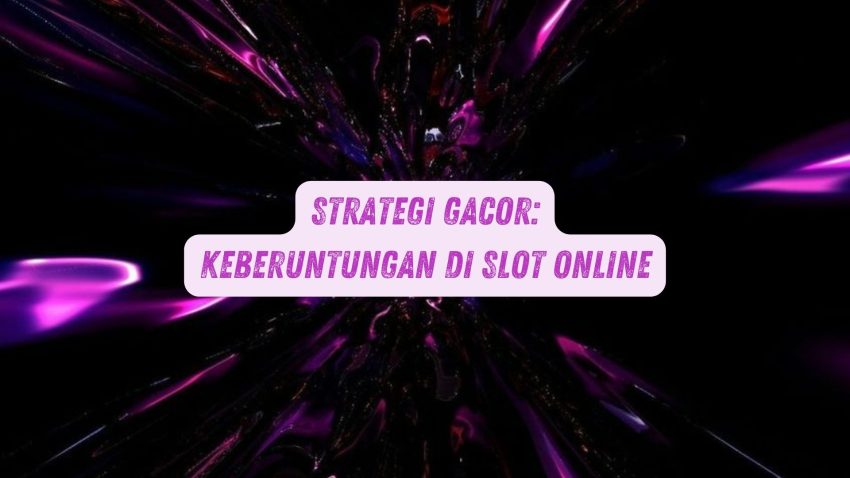 Strategi Gacor: Keberuntungan di Game Online