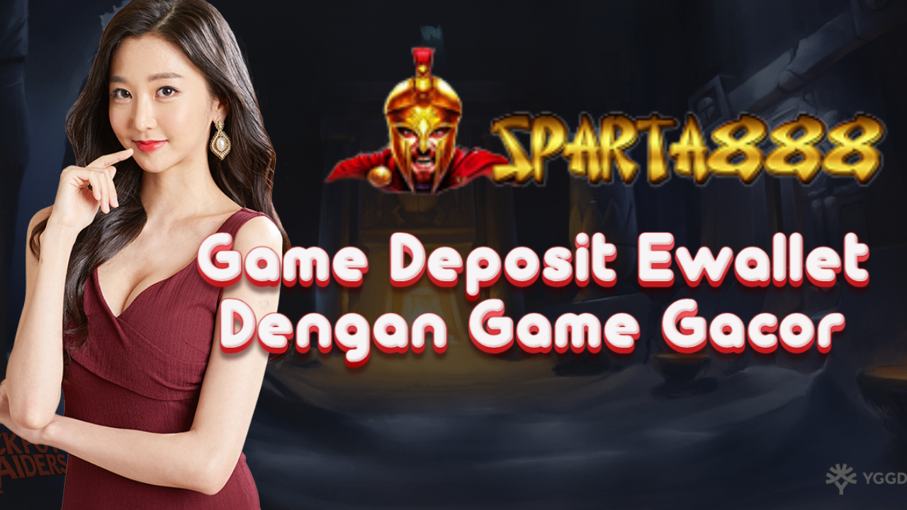 Game Deposit Ewallet Dengan Game Gacor