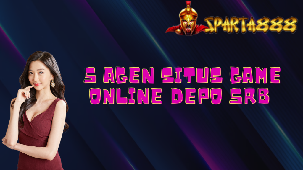 5 Agen Situs Game Online Depo 5rb