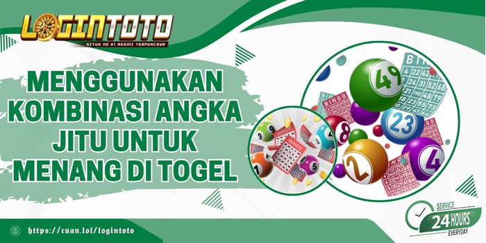 Menggunakan Kombinasi Angka Jitu untuk Menang di Togel